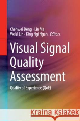 Visual Signal Quality Assessment: Quality of Experience (Qoe) Deng, Chenwei 9783319377889 Springer