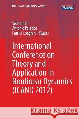 International Conference on Theory and Application in Nonlinear Dynamics (Icand 2012) In, Visarath 9783319377896