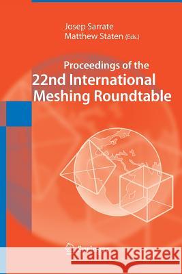 Proceedings of the 22nd International Meshing Roundtable Josep Sarrate Matthew Staten 9783319377902 Springer