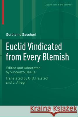 Euclid Vindicated from Every Blemish: Edited and Annotated by Vincenzo de Risi. Translated by G.B. Halsted and L. Allegri De Risi, Vincenzo 9783319377919 Birkhauser