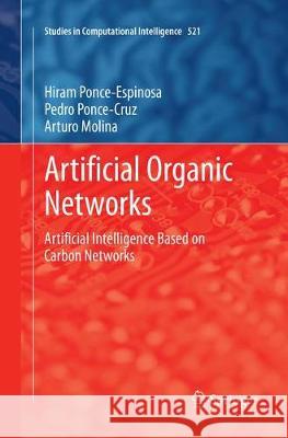 Artificial Organic Networks: Artificial Intelligence Based on Carbon Networks Ponce-Espinosa, Hiram 9783319378008 Springer