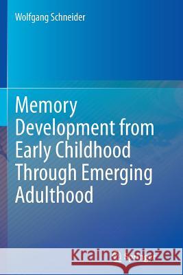 Memory Development from Early Childhood Through Emerging Adulthood Wolfgang Schneider 9783319378053 Springer