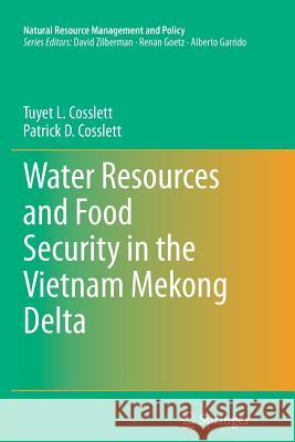 Water Resources and Food Security in the Vietnam Mekong Delta Tuyet L. Cosslett Patrick D. Cosslett 9783319378060