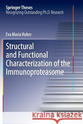 Structural and Functional Characterization of the Immunoproteasome Eva Maria Huber 9783319378107