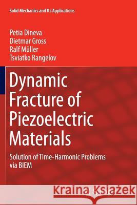 Dynamic Fracture of Piezoelectric Materials: Solution of Time-Harmonic Problems Via Biem Dineva, Petia 9783319378138 Springer