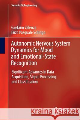 Autonomic Nervous System Dynamics for Mood and Emotional-State Recognition: Significant Advances in Data Acquisition, Signal Processing and Classifica Valenza, Gaetano 9783319378220 Springer