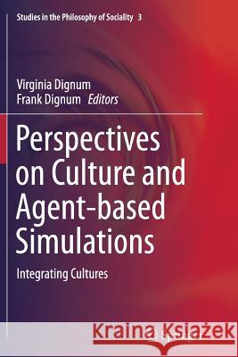 Perspectives on Culture and Agent-Based Simulations: Integrating Cultures Dignum, Virginia 9783319378237 Springer