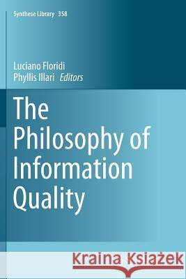 The Philosophy of Information Quality Luciano Floridi Phyllis Illari 9783319378244 Springer