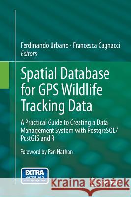 Spatial Database for GPS Wildlife Tracking Data: A Practical Guide to Creating a Data Management System with Postgresql/Postgis and R Urbano, Ferdinando 9783319378268 Springer