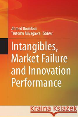 Intangibles, Market Failure and Innovation Performance Ahmed Bounfour Tsutomu Miyagawa 9783319378282
