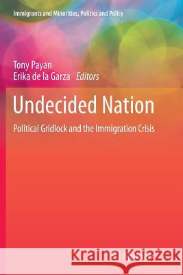 Undecided Nation: Political Gridlock and the Immigration Crisis Payan, Tony 9783319378329 Springer