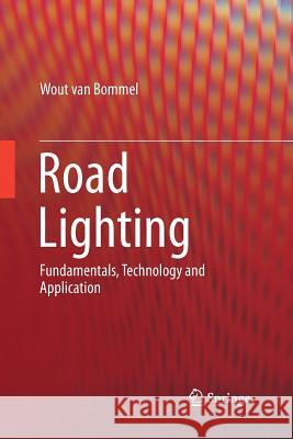 Road Lighting: Fundamentals, Technology and Application Van Bommel, Wout 9783319378350 Springer