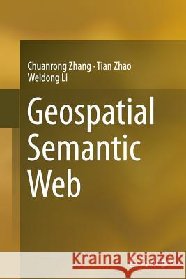 Geospatial Semantic Web Chuanrong Zhang Tian Zhao Weidong Li 9783319378398 Springer