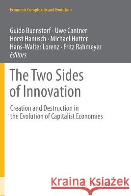 The Two Sides of Innovation: Creation and Destruction in the Evolution of Capitalist Economies Buenstorf, Guido 9783319378428 Springer