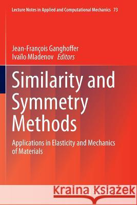 Similarity and Symmetry Methods: Applications in Elasticity and Mechanics of Materials Ganghoffer, Jean-François 9783319378510