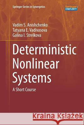 Deterministic Nonlinear Systems: A Short Course Anishchenko, Vadim S. 9783319378527