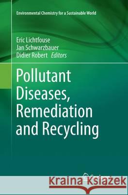 Pollutant Diseases, Remediation and Recycling Eric Lichtfouse Jan Schwarzbauer Didier Robert 9783319378534