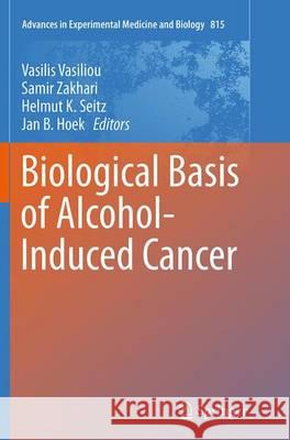 Biological Basis of Alcohol-Induced Cancer Vasilis Vasiliou Samir Zakhari Helmut K. Seitz 9783319378558 Springer
