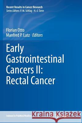 Early Gastrointestinal Cancers II: Rectal Cancer Florian Otto Manfred P. Lutz 9783319378664