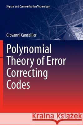 Polynomial Theory of Error Correcting Codes Giovanni Cancellieri 9783319378701 Springer