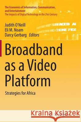 Broadband as a Video Platform: Strategies for Africa O'Neill, Judith 9783319378725 Springer