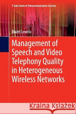 Management of Speech and Video Telephony Quality in Heterogeneous Wireless Networks B. a. Ej Lewcio 9783319378756 Springer