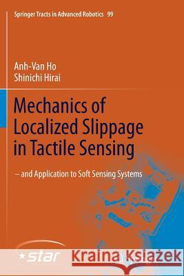 Mechanics of Localized Slippage in Tactile Sensing: And Application to Soft Sensing Systems Ho, Anh-Van 9783319378770 Springer