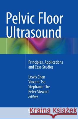 Pelvic Floor Ultrasound: Principles, Applications and Case Studies Chan, Lewis 9783319378893 Springer