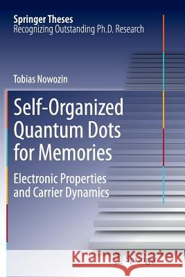 Self-Organized Quantum Dots for Memories: Electronic Properties and Carrier Dynamics Nowozin, Tobias 9783319378992 Springer