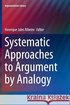 Systematic Approaches to Argument by Analogy Henrique Jales Ribeiro 9783319379166 Springer