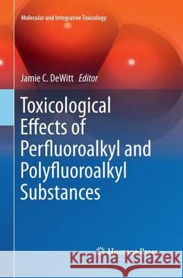 Toxicological Effects of Perfluoroalkyl and Polyfluoroalkyl Substances Jamie C. DeWitt 9783319379173 Humana Press