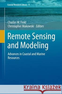Remote Sensing and Modeling: Advances in Coastal and Marine Resources Finkl, Charles W. 9783319379258 Springer