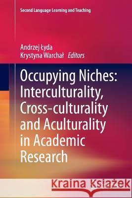 Occupying Niches: Interculturality, Cross-Culturality and Aculturality in Academic Research Lyda, Andrzej 9783319379326 Springer