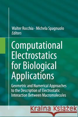 Computational Electrostatics for Biological Applications: Geometric and Numerical Approaches to the Description of Electrostatic Interaction Between M Rocchia, Walter 9783319379340 Springer