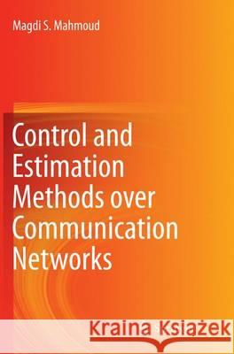 Control and Estimation Methods Over Communication Networks Mahmoud, Magdi S. 9783319379395 Springer