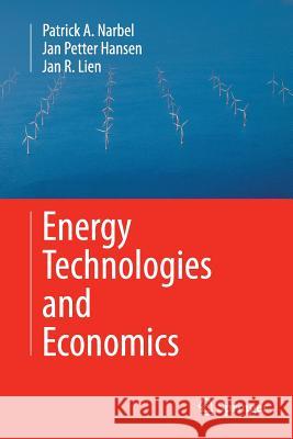 Energy Technologies and Economics Patrick Narbel Jan Petter Hansen Jan R. Lien 9783319379463 Springer