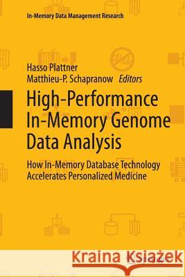 High-Performance In-Memory Genome Data Analysis: How In-Memory Database Technology Accelerates Personalized Medicine Plattner, Hasso 9783319379470 Springer