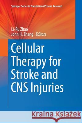 Cellular Therapy for Stroke and CNS Injuries Li-Ru Zhao John H. Zhang 9783319379562 Springer