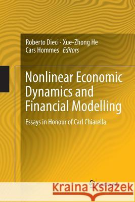 Nonlinear Economic Dynamics and Financial Modelling: Essays in Honour of Carl Chiarella Dieci, Roberto 9783319379616 Springer