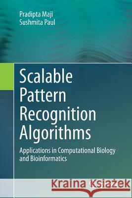 Scalable Pattern Recognition Algorithms: Applications in Computational Biology and Bioinformatics Maji, Pradipta 9783319379654 Springer