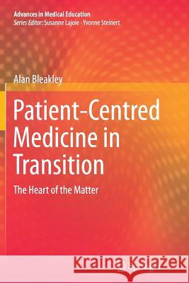 Patient-Centred Medicine in Transition: The Heart of the Matter Bleakley, Alan 9783319379678 Springer