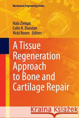A Tissue Regeneration Approach to Bone and Cartilage Repair Hala Zreiqat Colin Dunstan Vicki Rosen 9783319379715 Springer