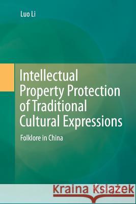 Intellectual Property Protection of Traditional Cultural Expressions: Folklore in China Li, Luo 9783319379722 Springer