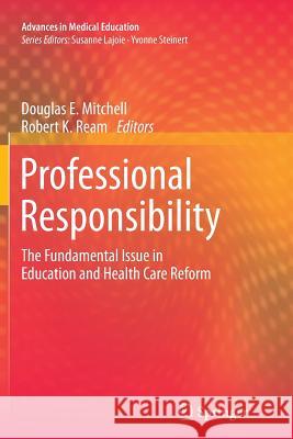 Professional Responsibility: The Fundamental Issue in Education and Health Care Reform Mitchell, Douglas E. 9783319379852