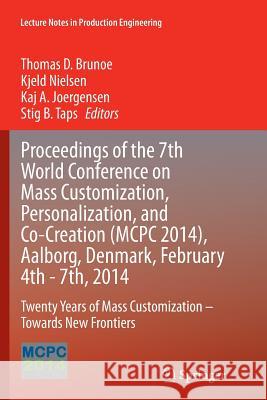 Proceedings of the 7th World Conference on Mass Customization, Personalization, and Co-Creation (McPc 2014), Aalborg, Denmark, February 4th - 7th, 201 Brunoe, Thomas D. 9783319379906 Springer