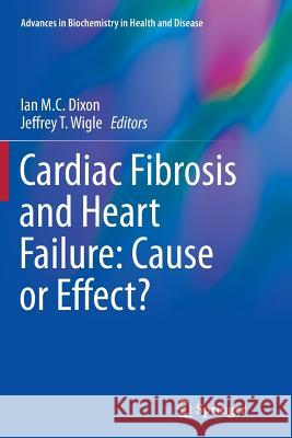 Cardiac Fibrosis and Heart Failure: Cause or Effect? Ian M. C. Dixon Jeffrey T. Wigle 9783319379951