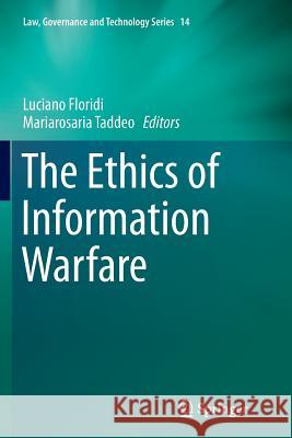 The Ethics of Information Warfare Luciano Floridi Mariarosaria Taddeo 9783319380063 Springer