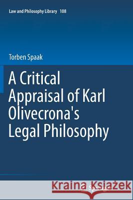 A Critical Appraisal of Karl Olivecrona's Legal Philosophy Torben Spaak 9783319380100 Springer