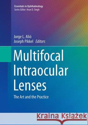 Multifocal Intraocular Lenses: The Art and the Practice Alió, Jorge L. 9783319380148 Springer
