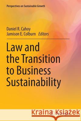 Law and the Transition to Business Sustainability Daniel R. Cahoy Jamison E. Colburn 9783319380179